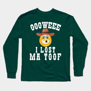 OOOWEEE, I Lost Ma Toof Long Sleeve T-Shirt